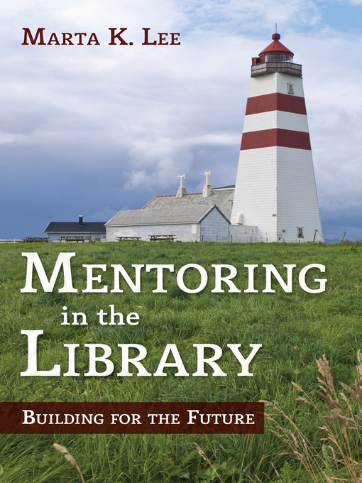 Title details for Mentoring in the Library by Marta K. Lee - Available